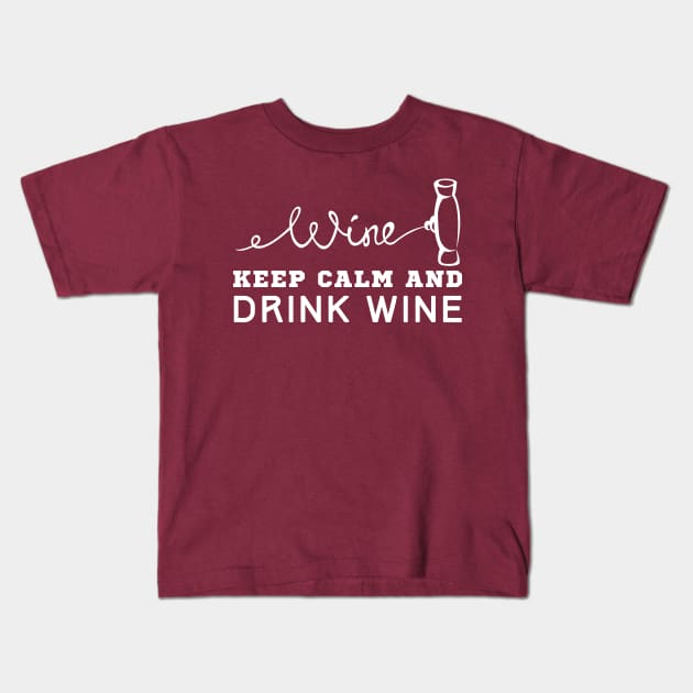 Keep Calm And Drink Wine Kids T-Shirt by HobbyAndArt